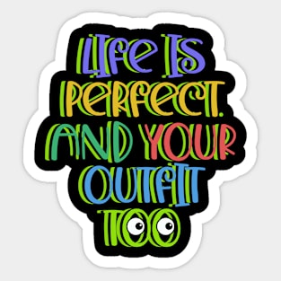 Life is Perfect and Your Outfit Too Quote Sticker